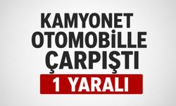KAMYONET OTOMOBİLLE ÇARPIŞTI, 1 YARALI