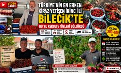 TÜRKİYE'NİN EN ERKEN KİRAZ YETİŞEN İKİNCİ İLİ OLAN BİLECİK'TE BU YIL REKOLTE YÜZLERİ GÜLDÜRDÜ
