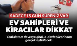 EV SAHİPLERİ VE KİRACILAR İÇİN 15 GÜN SÜRE TANINDI