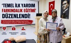 'TEMEL İLK YARDIM FARKINDALIK EĞİTİMİ' DÜZENLENDİ