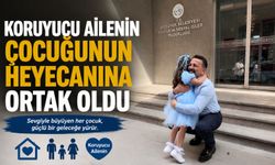 İL MÜDÜRÜ İLHAN, KORUYUCU AİLE ÇOCUĞUNUN HEYECANINA ORTAK OLDU