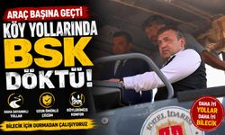 VALİ SÖZER ARAÇ BAŞINA GEÇTİ, KÖY YOLARINDA BSK DÖKTÜ