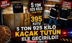 5 TON 925 KİLO KAÇAK TÜTÜN ELE GEÇİRİLDİ