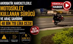 AKROBATİK HAREKETLERLE MOTOSİKLET KULLANAN SÜRÜCÜ VE ARAÇ SAHİBİNE 48 BİN 719 LİRA CEZA