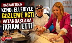 BAŞKAN TEKİN KENDİ ELLERİYLE GÖZLEME AÇTI