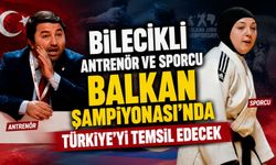 BİLECİKLİ ANTRENÖR VE SPORCU BALKAN ŞAMPİYONASI'NDA TÜRKİYE'Yİ TEMSİL EDECEK