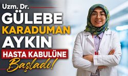 UZM. DR. GÜLEBE KARADUMAN AYKIN HASTA KABULÜNE BAŞLADI