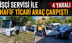 İŞÇİ SERVİSİ İLE HAFİF TİCARİ ARAÇ ÇARPIŞTI, 4 YARALI
