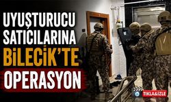 UYUŞTURUCU SATICILARINA BİLECİK'TE OPERASYON