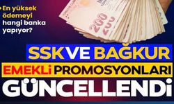 SSK VE BAĞKUR EMEKLİ PROMOSYONLARI GÜNCELLENDİ: