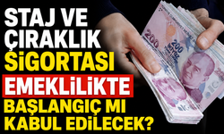STAJ VE ÇIRAKLIK SİGORTASI SON DAKİKA