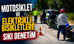 MOTOSİKLET VE ELEKTRİKLİ BİSİKLETLERE SIKI DENETİM