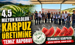 4,5 MİLYON KİLOLUK KARPUZ ÜRETİMİNE ‘TEMİZ' RAPORU