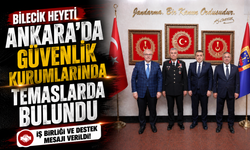 BİLECİK HEYETİ ANKARA'DA GÜVENLİK KURUMLARINDA TEMASLARDA BULUNDU