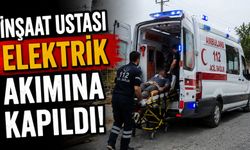 İNŞAAT USTASI ELEKTRİK AKIMINA KAPILDI
