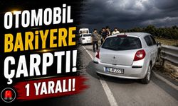 OTOMOBİL BARİYERE ÇARPTI: 1 YARALI
