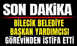 BİLECİK BELEDİYE BAŞKAN YARDIMCISI GÖREVİNDEN İSTİFA ETTİ