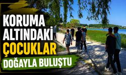KORUMA ALTINDAKİ ÇOCUKLAR DOĞAYLA BULUŞTU