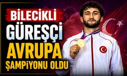 BİLECİKLİ GÜREŞÇİ AVRUPA ŞAMPİYONU OLDU