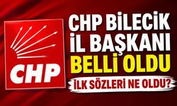 CHP BİLECİK İL BAŞKANI BELLİ OLDU