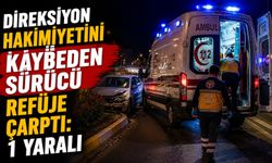 DİREKSİYON HAKİMİYETİNİ KAYBEDEN SÜRÜCÜ REFÜJE ÇARPTI: 1 YARALI