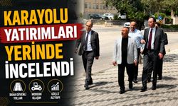 KARAYOLU YATIRIMLARI YERİNDE İNCELENDİ