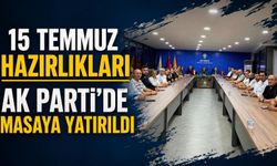 15 TEMMUZ HAZIRLIKLARI AK PARTİ'DE MASAYA YATIRILDI