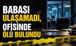 GENÇ YAŞTA OFİSİNDE ÖLÜ BULUNDU