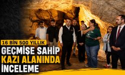 16 BİN 500 YILLIK GEÇMİŞE SAHİP KAZI ALANINDA İNCELEME