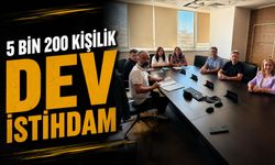 5 BİN 200 KİŞİLİK DEV İSTİHDAM HEDEFİ