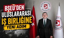 BŞEÜ'DEN ULUSLARARASI İŞ BİRLİĞİNE YENİ ADIM