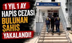 1 YIL 1 AY HAPİS CEZASI BULUNAN ŞAHIS YAKALANDI