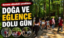 KORUMA ALTINDAKİ ÇOCUKLARA DOĞA VE EĞLENCE DOLU GÜN