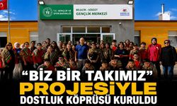 "BİZ BİR TAKIMIZ" PROJESİYLE DOSTLUK KÖPRÜSÜ KURULDU