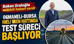 OSMANELİ-BURSA HIZLI TREN HATTINDA TEST SÜRECİ BAŞLIYOR