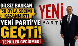 30 OYLA SEÇİMİ KAZANAN BAŞKAN DİLSİZ YENİ PARTİ'YE GEÇERKEN, TEPKİLER GECİKMEDİ