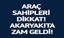 AKARYAKIT'A ZAM GELDİ