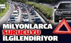 MİLYONLARCA SÜRÜCÜYÜ İLGİLENDİRİYOR