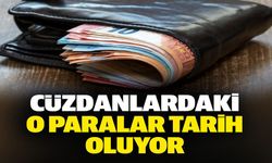 CÜZDANLARDAKİ O PARALAR TARİH OLUYOR