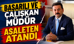 BAŞARILI VE ÇALIŞKAN MÜDÜR ASALETEN ATANDI