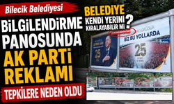 BİLECİK BELEDİYESİ BİLGİLENDİRME PANOSUNDA AK PARTİ REKLAMI TEPKİLERE NEDEN OLDU