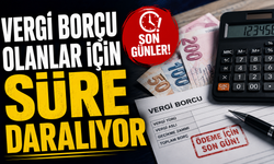 VERGİ BORÇU OLANLAR İÇİN SÜRE DARALIYOR