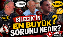 BİLECİK'İN EN BÜYÜK SORUNU NEDİR?