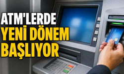 ATM'LERDE YENİ DÖNEM BAŞLIYOR