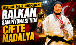 BİLECİKLİ MİLLİ JUDOCUDAN BALKAN ŞAMPİYONASI'NDA ÇİFTE MADALYA
