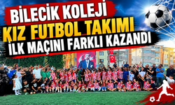 BİLECİK KOLEJİ KIZ FUTBOL TAKIMI İLK MAÇINI FARKLI KAZANDI