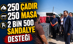 250 ÇADIR, 250 MASA VE 2 BİN 500 SANDALYE DESTEĞİ
