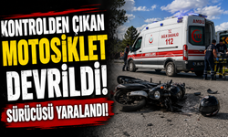KONTROLDEN ÇIKAN MOTOSİKLET DEVRİLDİ, SÜRÜCÜSÜ YARALANDI