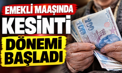 EMEKLİ MAAŞINDA KESİNTİ DÖNEMİ BAŞLADI