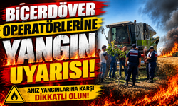 BİÇERDÖVER OPERATÖRLERİNE YANGIN UYARISI